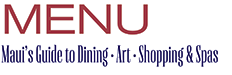 MENU Magazine - Your Guide to Maui Restaurants, Maui Dining and Maui Entertainment